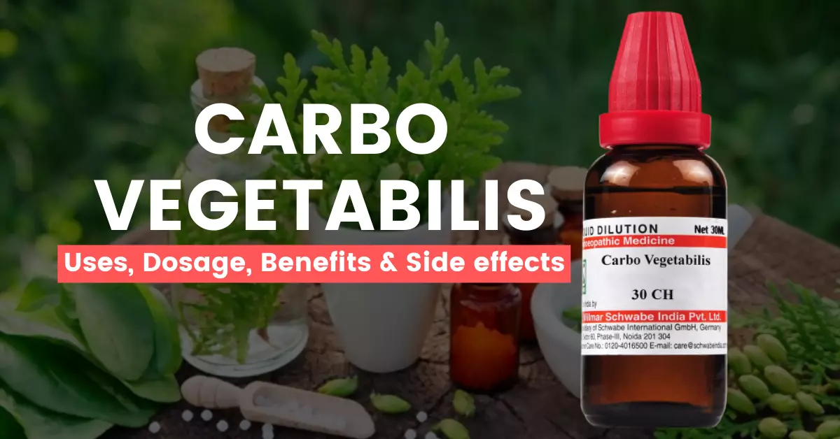 Carbo Vegetabilis 30, 200, 1M Uses, Benefits, Dosage and Side Effects