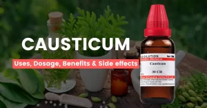Causticum 30, 200, 1M Uses, Benefits, Dosages & Side Effects