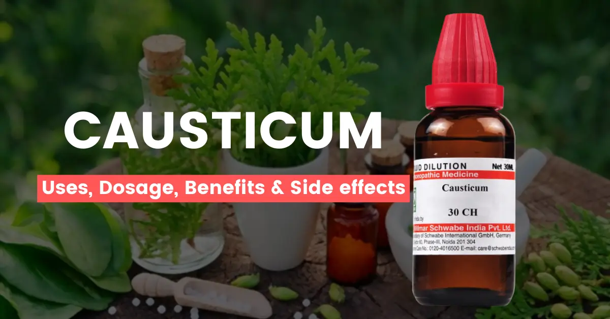 Causticum 30, 200, 1M, Benefits, Uses, Dosage and Side Effects