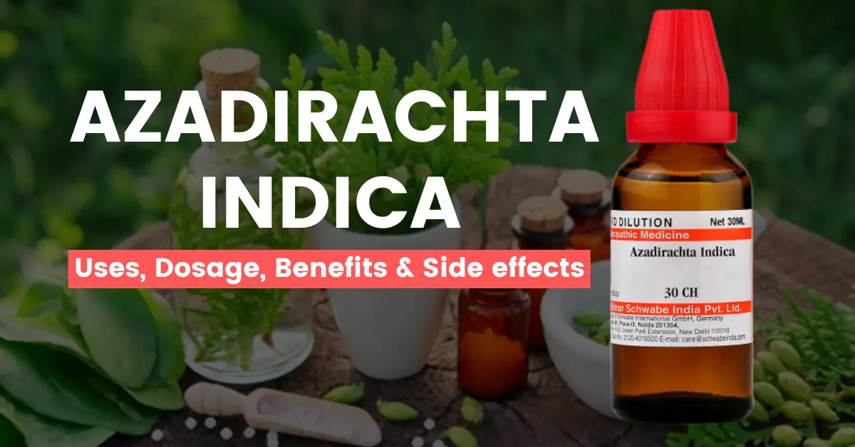 Azadirachta Indica 30, 200 - Best Uses, Benefits and Side Effects