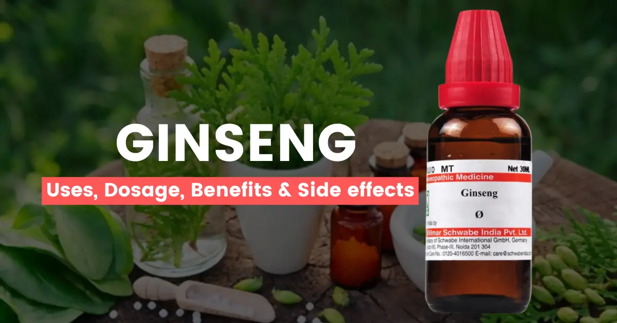 Ginseng 30, 200, Q - Best Uses, Benefits and Side Effects