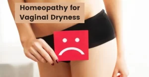 Homeopathy for Vaginal dryness- Symptoms, Causes and Treatment