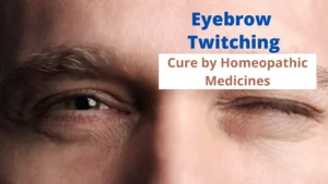 Eyebrow Twitching – Symptoms, Causes and Homeopathy Treatment