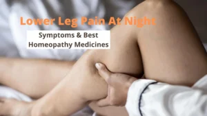 Lower Leg Pain At Night – Cure by Best Homeopathy Medicines