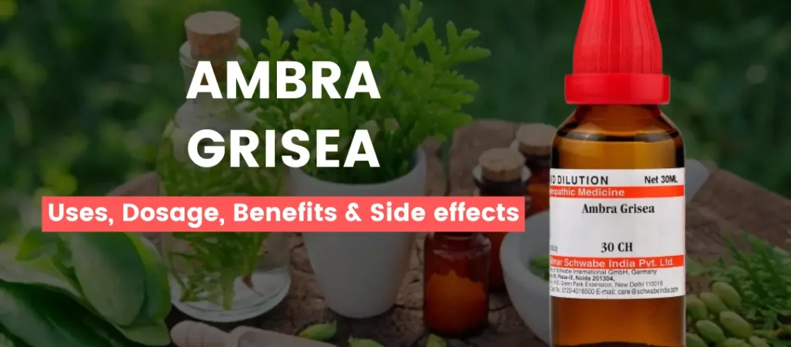 Ambra Grisea 30, 200, Q - Uses, Benefits and Side Effects