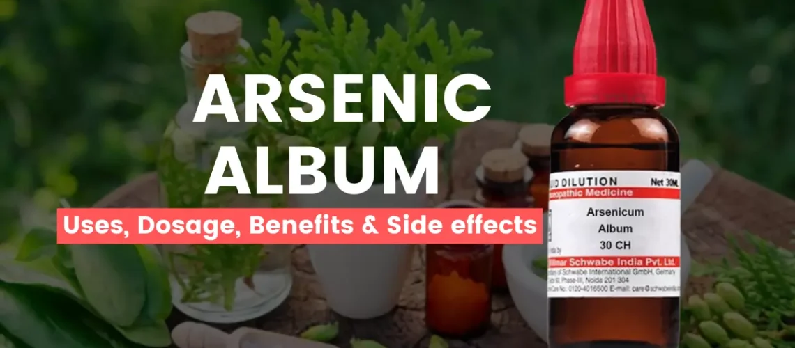 Arsenic Album 30, 200, 1M Uses, Benefits, Dosage, Side Effects