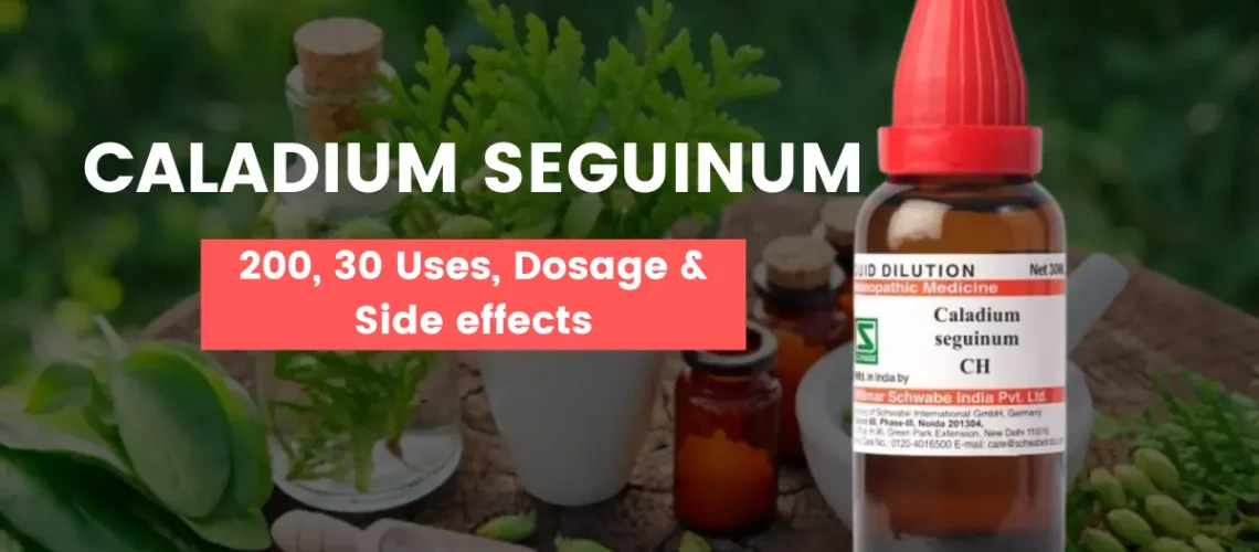 Caladium Seguinum 30, Caladium Seguinum 200 Uses, Benefits