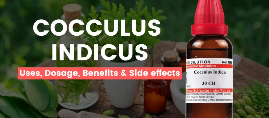 Cocculus Indicus 30, 200, Q - Uses, Benefits and Side Effects