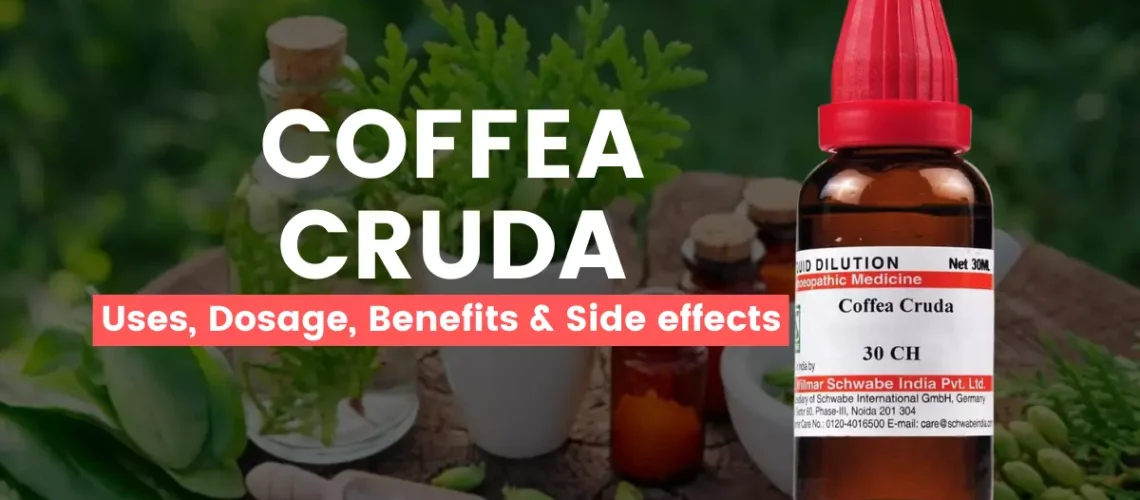 Coffea Cruda 30, 200, 1M Uses, Benefits, Dosage and Side Effects
