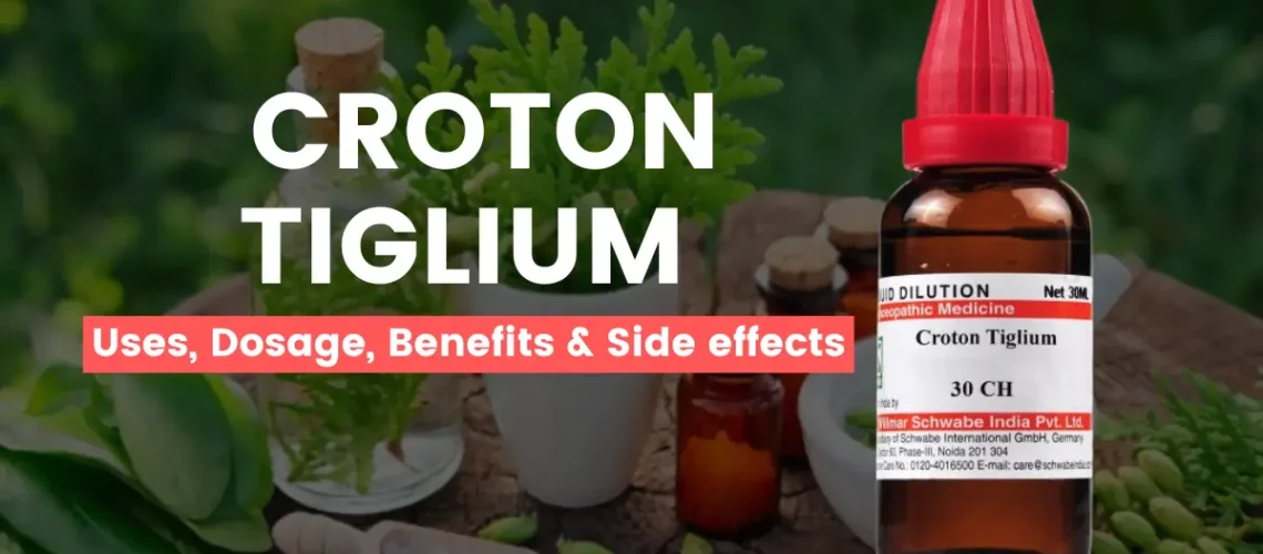 Croton Tiglium 30, 200, 1M - Uses, Benefits and Side Effects