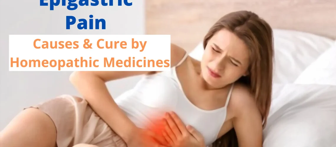 Epigastric Pain – Symptoms, Causes and Homeopathic Medicines