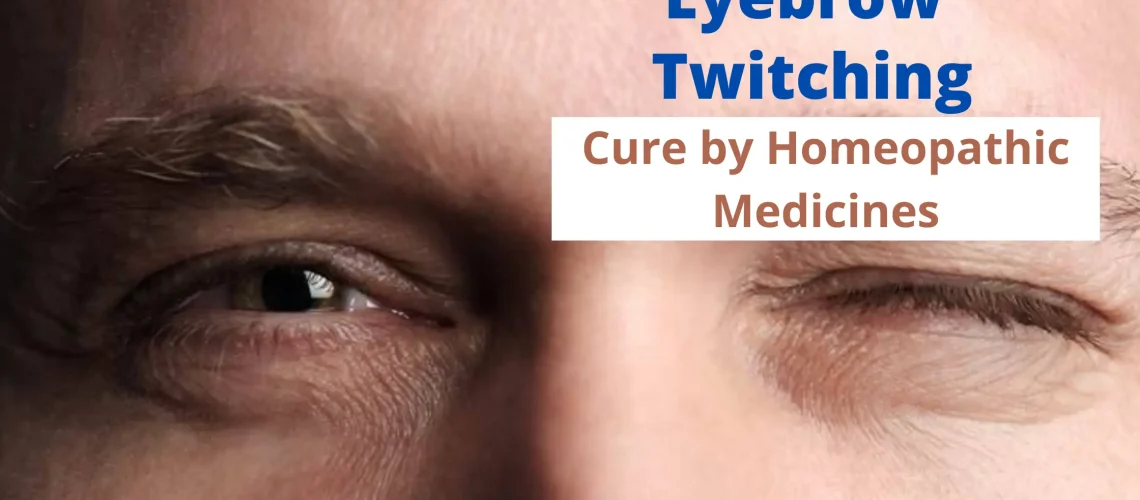 Eyebrow Twitching – Symptoms, Causes and Homeopathy Treatment