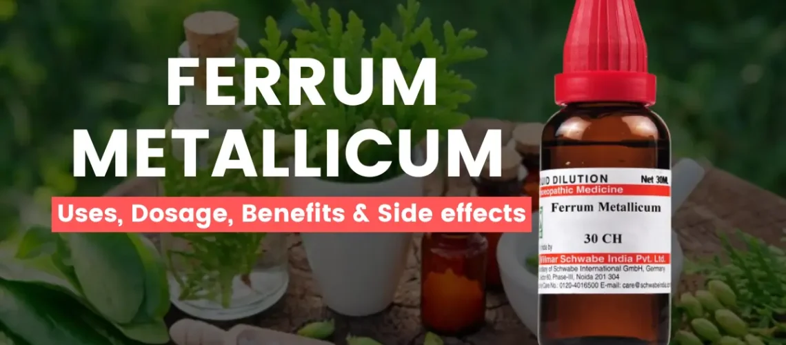 Ferrum Metallicum 30, 200, 1M- Uses, Benefits and Side Effects