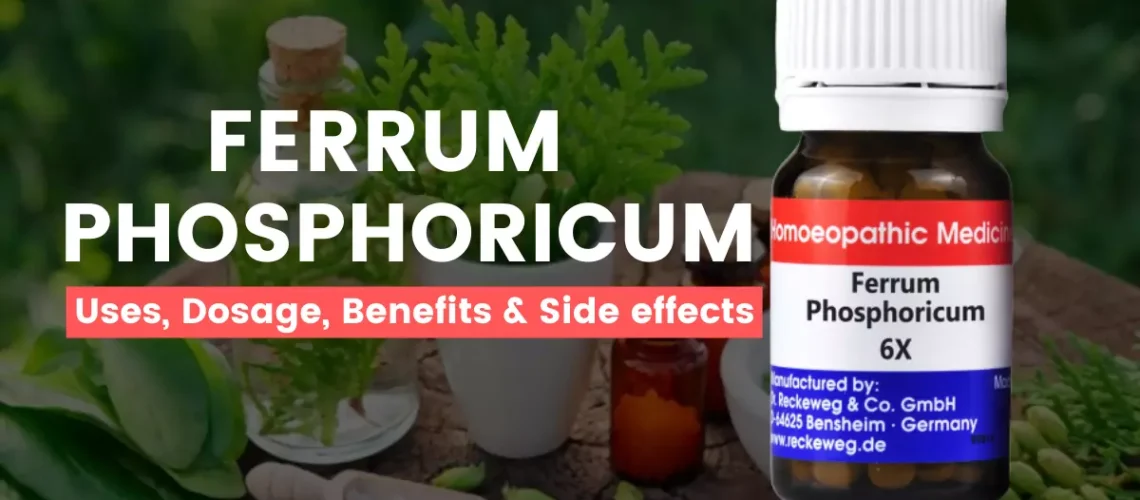 Ferrum Phosphoricum 3X, 6X, 30, Uses, Benefits and Side Effects