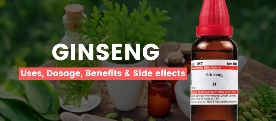 Ginseng 30, 200, Q - Best Uses, Benefits and Side Effects