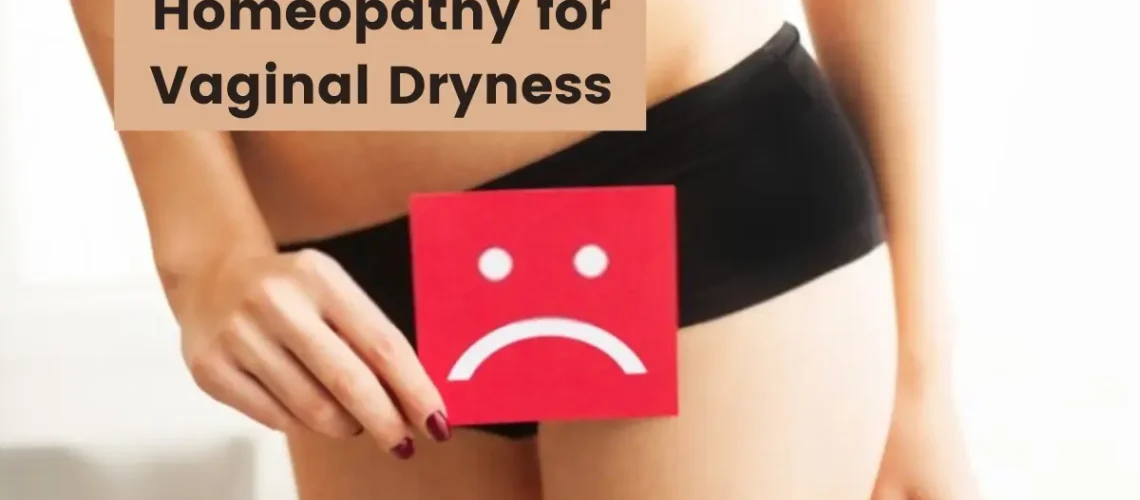 Homeopathy for Vaginal dryness- Symptoms, Causes and Treatment