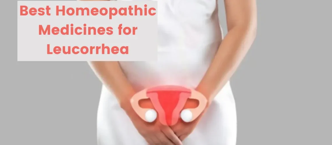 Leucorrhea - Symptoms, Causes and Best Homeopathic Medicines