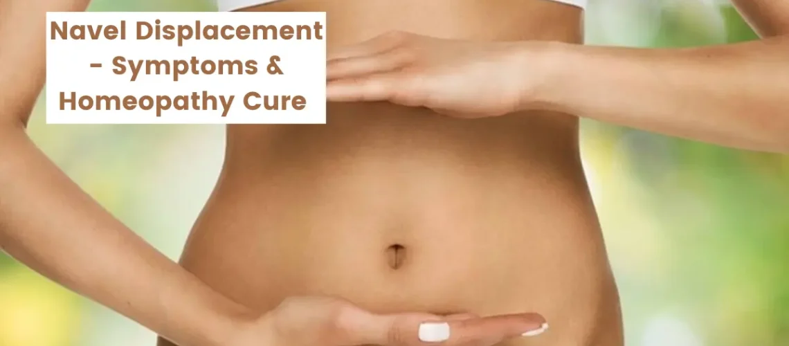 Navel Displacement, Pain - Symptoms, Causes and Homeopathy