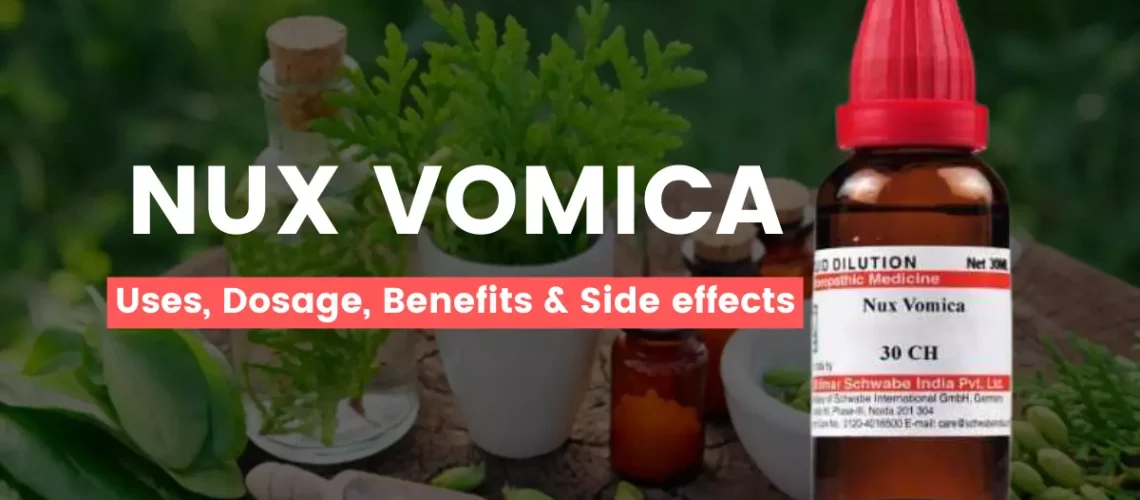 Nux Vomica 30, 200, 1M Uses, Benefits, Dosage, Side Effects
