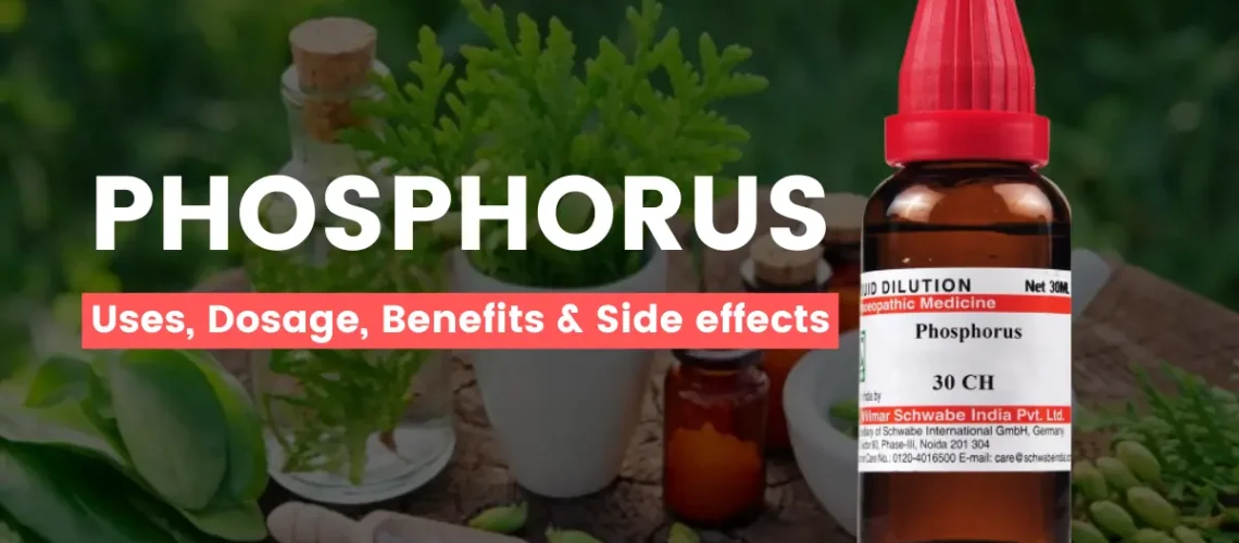 Phosphorus 30, 200, 1M- Best Uses, Benefits and Side Effects