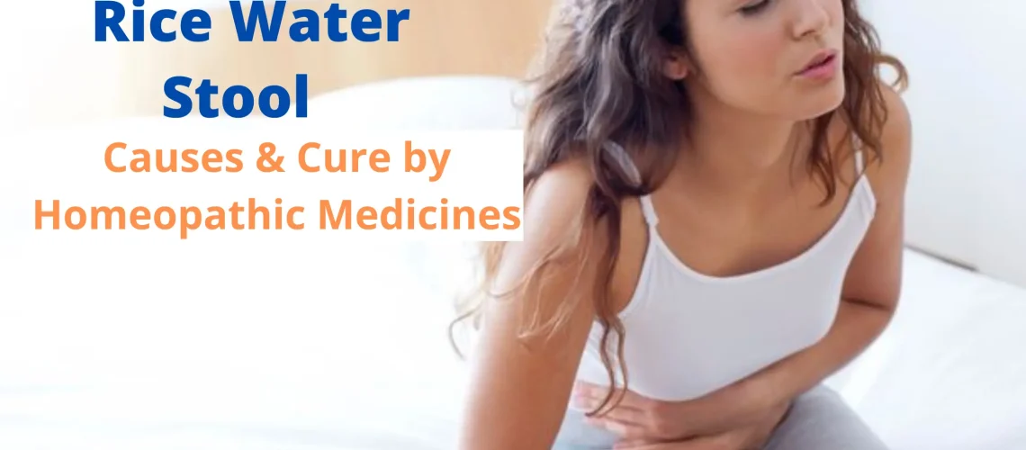 Rice Water Stool– Causes and Cure by Homeopathic Medicines