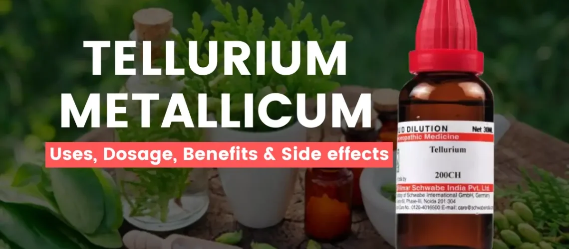 Tellurium Metallicum 30, 200- Uses, Benefits and Side Effects